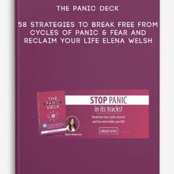 The Panic Deck: 58 Strategies to Break Free from Cycles of Panic & Fear and Reclaim Your Life – Elena Welsh