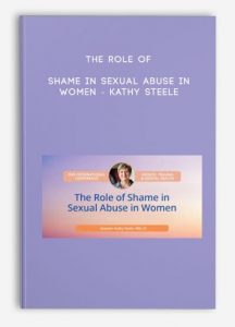 The Role of Shame in Sexual Abuse in Women – Kathy Steele