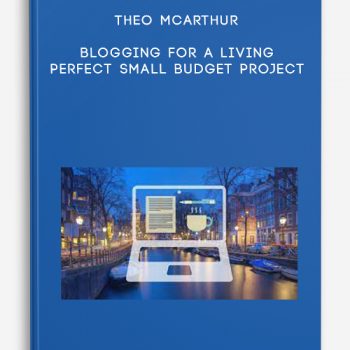 Theo McArthur – Blogging for a Living – Perfect Small Budget Project