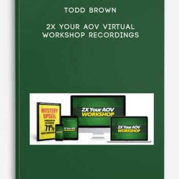 Todd Brown – 2X Your AOV Virtual Workshop Recordings