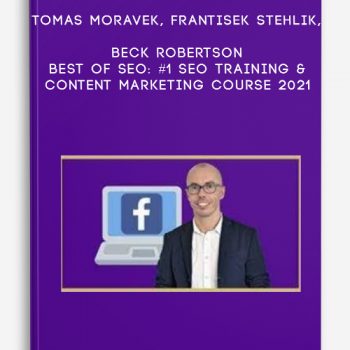 Tomas Moravek, Frantisek Stehlik, Beck Robertson – BEST of SEO: #1 SEO Training & Content Marketing Course 2021