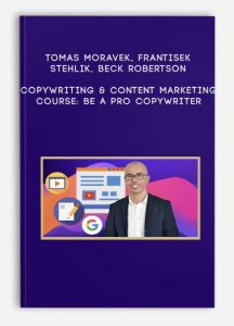 Tomas Moravek, Frantisek Stehlik, Beck Robertson – Copywriting & Content Marketing Course: Be a PRO Copywriter