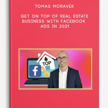 Tomas Moravek – GET on TOP of Real Estate Business with Facebook Ads in 2021