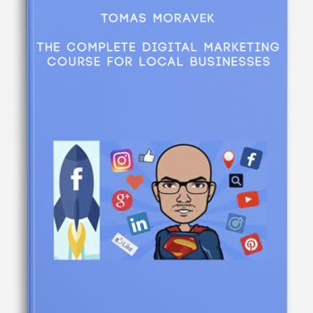 Tomas Moravek – The Complete Digital Marketing Course for Local Businesses