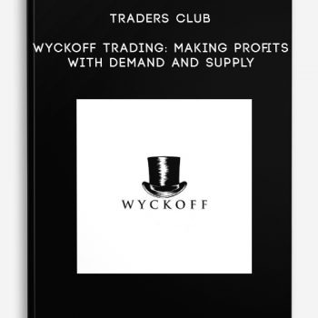 Traders Club – Wyckoff Trading: Making Profits With Demand And Supply