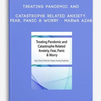 Treating Pandemic and Catastrophe Related Anxiety, Fear, Panic & Worry – Marwa Azab