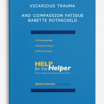 Vicarious Trauma and Compassion Fatigue – Babette Rothschild