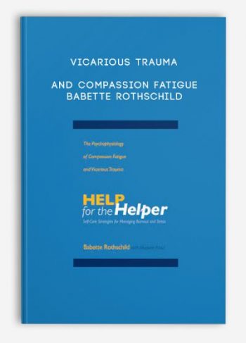 Vicarious Trauma and Compassion Fatigue – Babette Rothschild