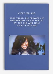 Vicki Dillard – Club Vicki: The private VIP Mastermind group hosted by the one and only Vicki X Dillard