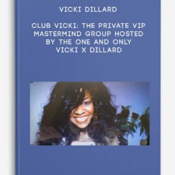 Vicki Dillard – Club Vicki: The private VIP Mastermind group hosted by the one and only Vicki X Dillard