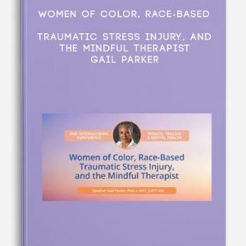 Women of Color, Race-Based Traumatic Stress Injury, and the Mindful Therapist – Gail Parker