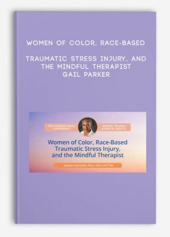 Women of Color, Race-Based Traumatic Stress Injury, and the Mindful Therapist – Gail Parker