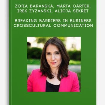 Zofia Baranska, Marta Carter, Irek Zyzanski, Alicja Sekret – Breaking barriers in business – crosscultural communication