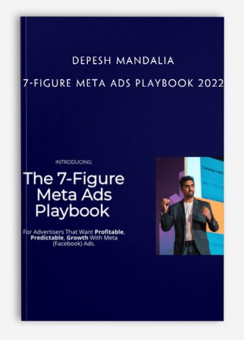 Depesh Mandalia - 7-Figure Meta Ads Playbook 2022