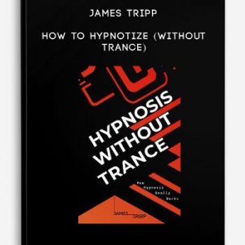 James Tripp – How to Hypnotize (Without Trance)