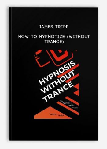 James Tripp – How to Hypnotize (Without Trance)