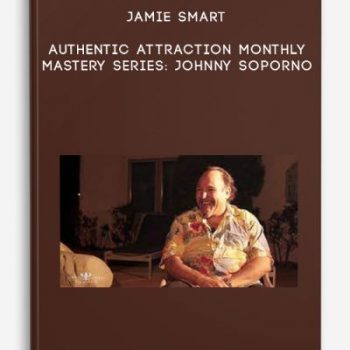 Jamie Smart: Authentic Attraction Monthly Mastery Series: Johnny Soporno