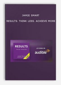 Jamie Smart – Results: Think Less. Achieve More