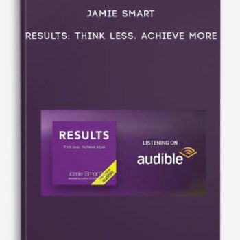 Jamie Smart – Results: Think Less. Achieve More