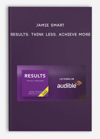 Jamie Smart – Results: Think Less. Achieve More