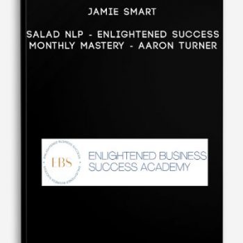 Jamie Smart – Salad NLP – Enlightened Success Monthly Mastery – Aaron Turner