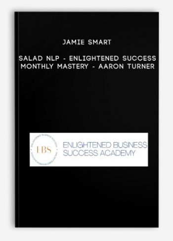 Jamie Smart – Salad NLP – Enlightened Success Monthly Mastery – Aaron Turner