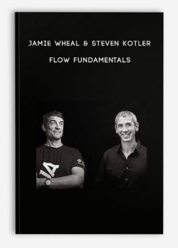 Jamie Wheal & Steven Kotler – Flow Fundamentals
