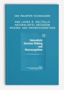 Jan Maarten Schraagen and Laura G. Militello – Naturalistic Decision Making and Macrocognition
