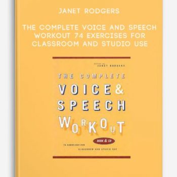 Janet Rodgers – The Complete Voice and Speech Workout: 74 Exercises for Classroom and Studio Use