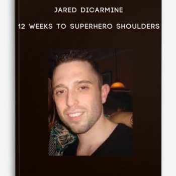 Jared Dicarmine – 12 Weeks To Superhero Shoulders