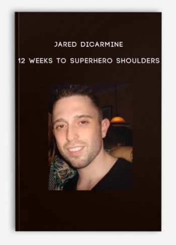 Jared Dicarmine – 12 Weeks To Superhero Shoulders