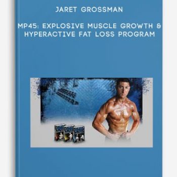 Jaret Grossman – MP45: Explosive Muscle Growth & Hyperactive Fat Loss Program