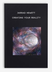 Jarrad Hewett – Creating your reality