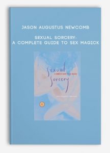 Jason Augustus Newcomb – Sexual Sorcery: A Complete Guide To Sex Magick