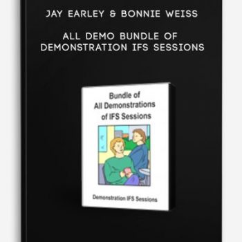 Jay Earley & Bonnie Weiss – All Demo Bundle of Demonstration IFS Sessions