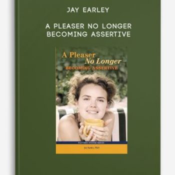 Jay Earley – A Pleaser No Longer: Becoming Assertive