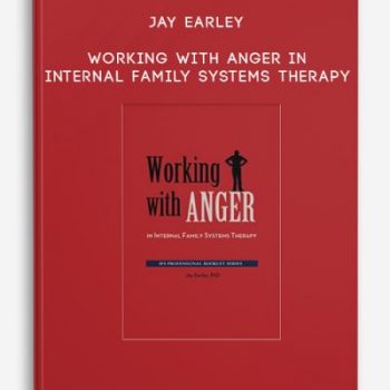 Jay Earley – Working With Anger in Internal Family Systems Therapy