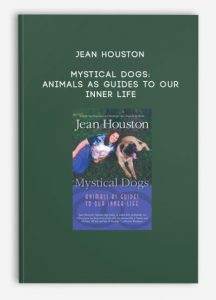 Jean Houston – Mystical Dogs: Animals as Guides to Our Inner Life