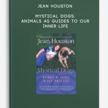 Jean Houston – Mystical Dogs: Animals as Guides to Our Inner Life