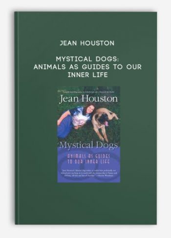 Jean Houston – Mystical Dogs: Animals as Guides to Our Inner Life