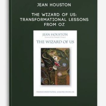 Jean Houston – The Wizard of Us: Transformational Lessons from Oz