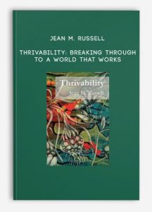 Jean M. Russell – Thrivability: Breaking Through to a World That Works