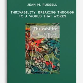 Jean M. Russell – Thrivability: Breaking Through to a World That Works