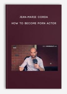 Jean-Marie Corda – How to become Porn Actor