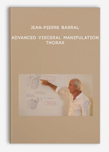 Jean-Pierre Barral – Advanced Visceral Manipulation – Thorax