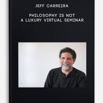 Jeff Carreira – Philosophy Is Not a Luxury Virtual Seminar