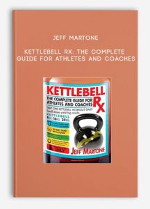 Jeff Martone – Kettlebell Rx: The Complete Guide for Athletes and Coaches