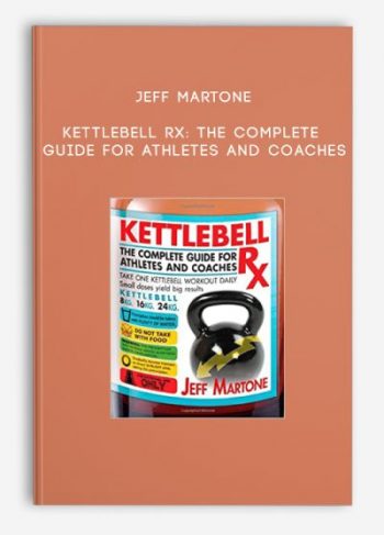 Jeff Martone – Kettlebell Rx: The Complete Guide for Athletes and Coaches