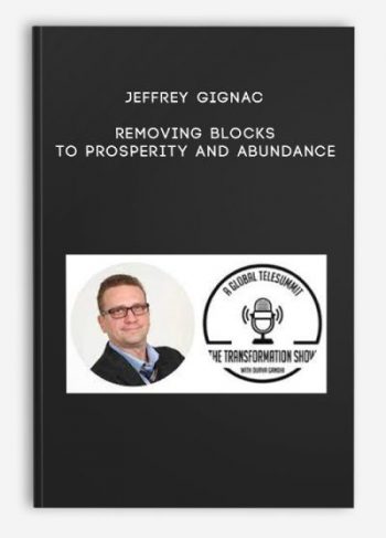 Jeffrey Gignac – Removing Blocks To Prosperity and Abundance