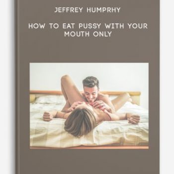 Jeffrey Humprhy – How to Eat Pussy with Your Mouth Only